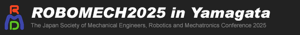 ROBOMECH2025 in Utsunomiya The Japan Society of Mechanical Engineers, Robotics and Mechatronics Conference 2025